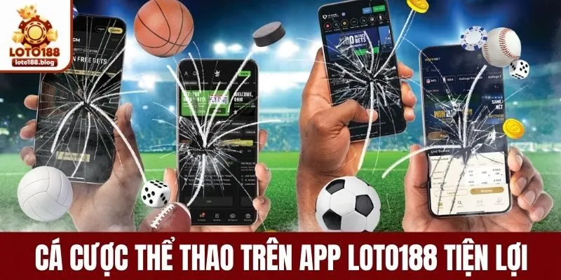 Cá cược thể thao trên app LOTO188 tiện lợi