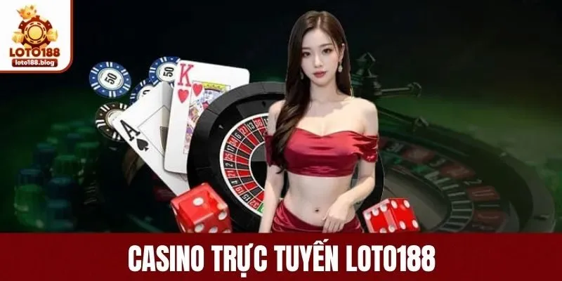 Casino Live nhà cái LOTO188 uy tín