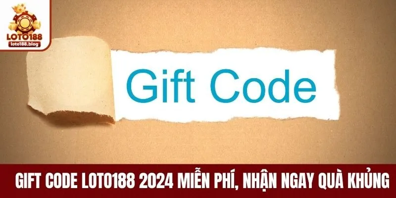 Gift Code Loto188 2024 Miễn Phí, Nhận Ngay Quà Khủng