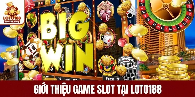 Giới thiệu game slot tại LOTO188