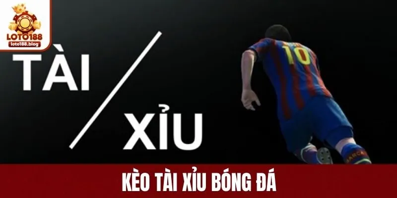 Kèo tài xỉu bóng đá