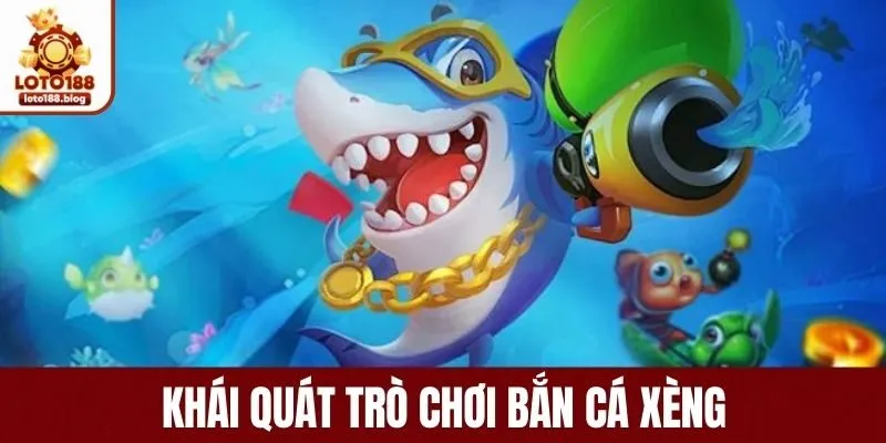 Khái quát trò chơi bắn cá xèng