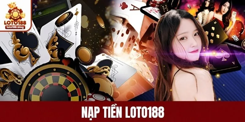 Giải quyết những vấn đề thường gặp khi nạp tiền LOTO188 