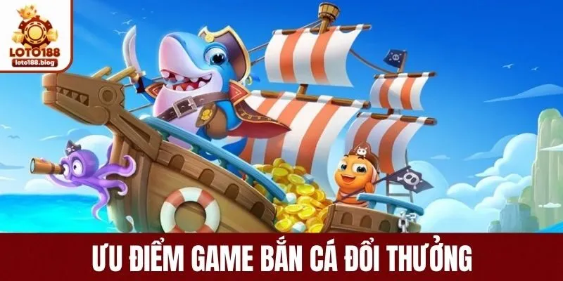 Những điểm thu hút tại game bắn cá đổi thưởng